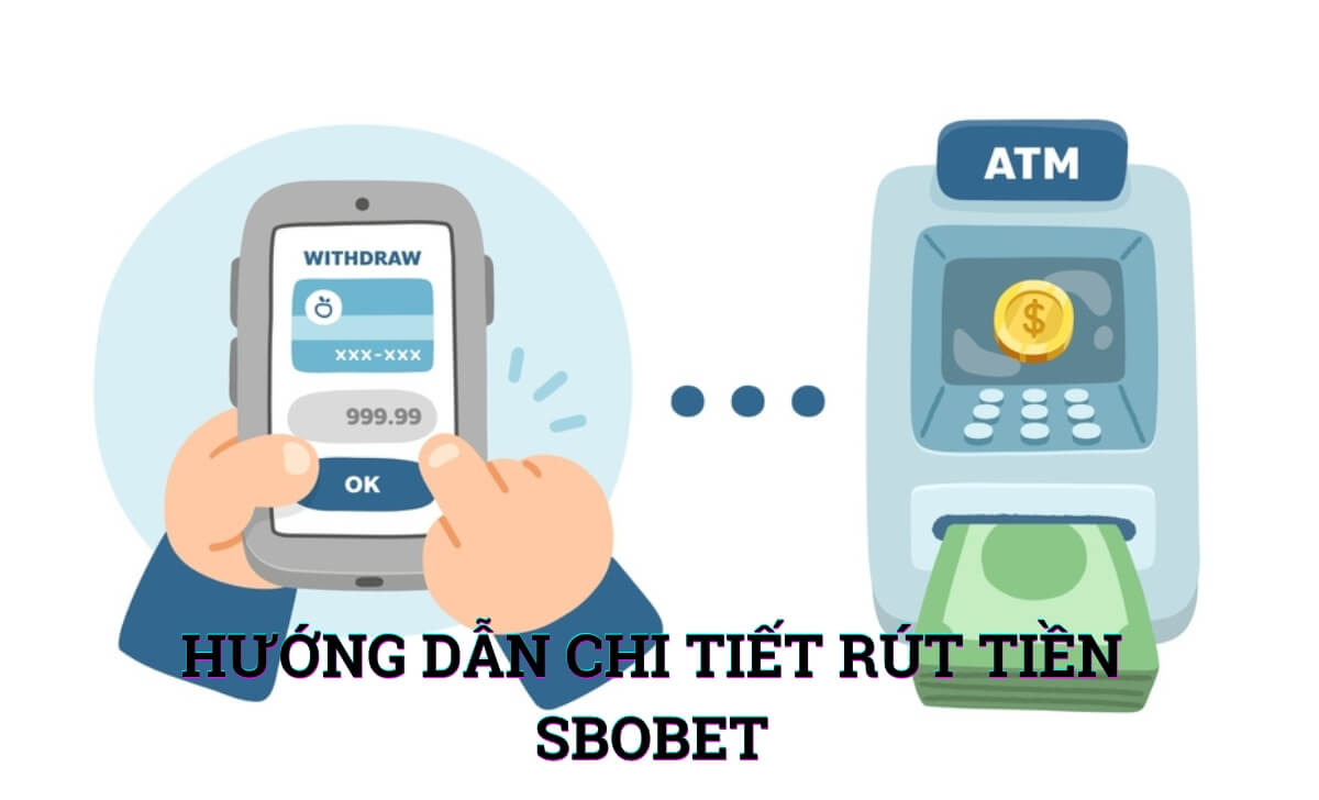 Hướng dẫn chi tiết các bước rút tiền Sbobet an toàn