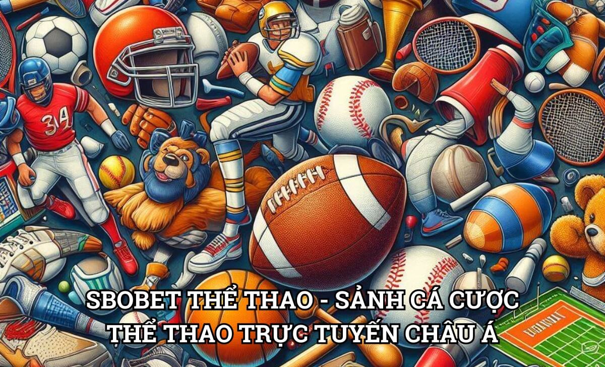 Sbobet thể thao - Sảnh cá cược thể thao trực tuyến Châu Á